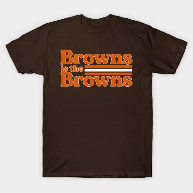 Browns is the Browns T-Shirt by mbloomstine